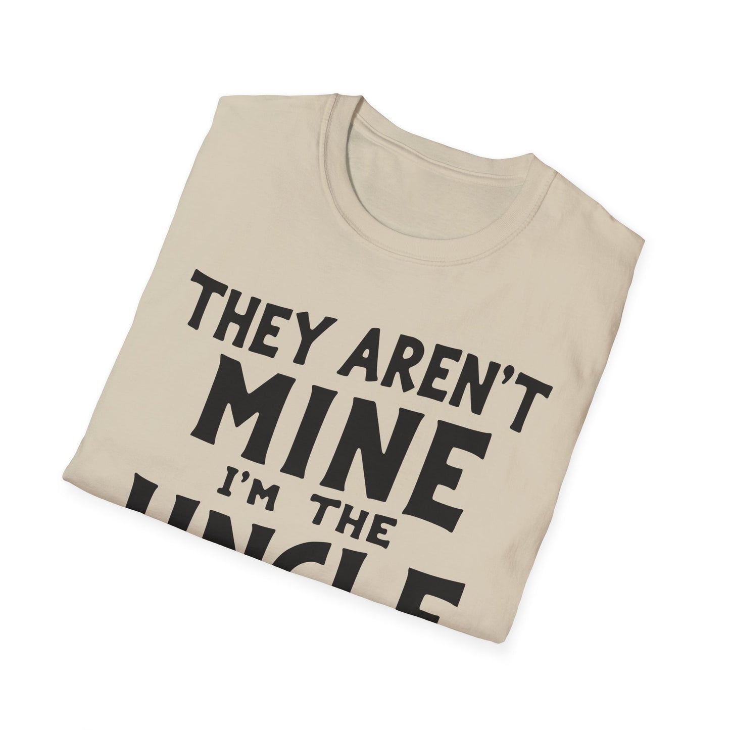 Uncle Aren't Mine T-Shirt