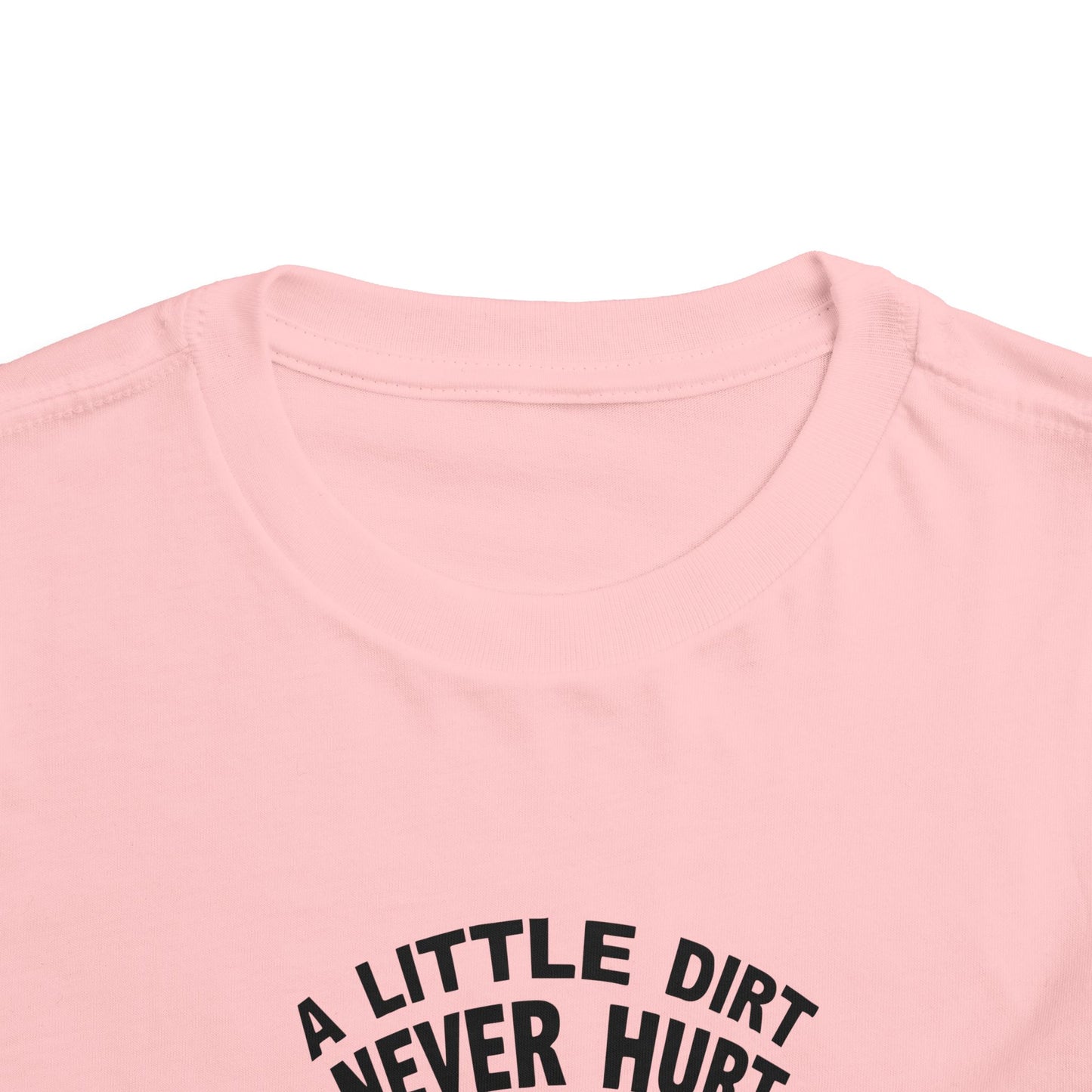 Toddler Little Dirt Never Hurt T-Shirt