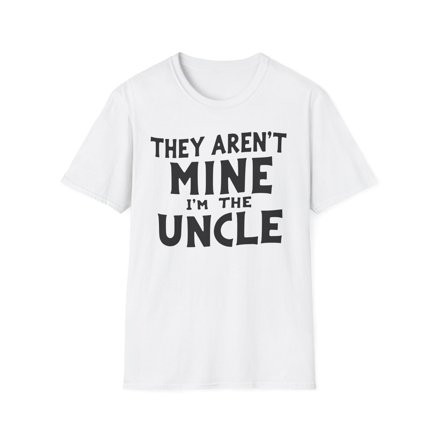 Uncle Aren't Mine T-Shirt