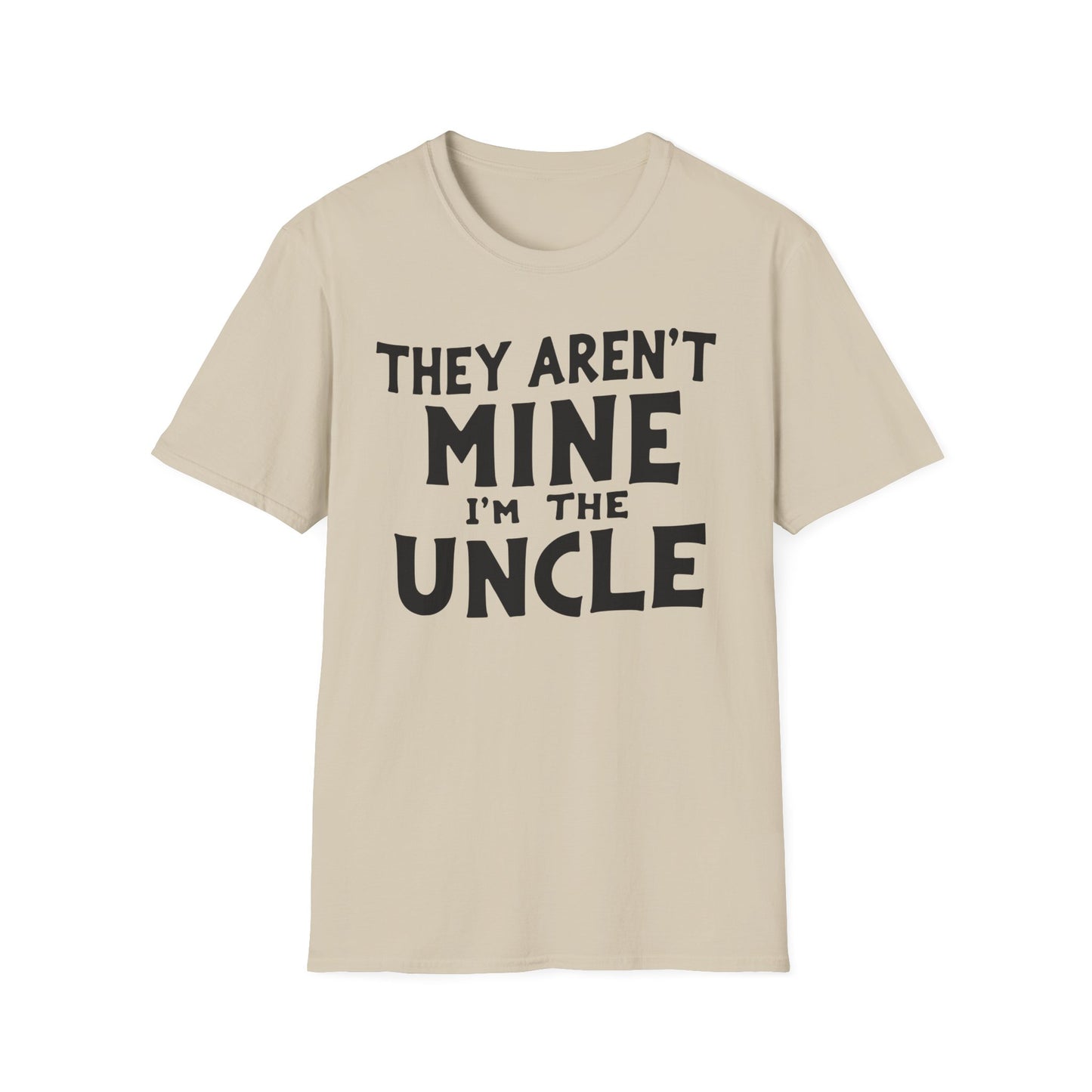 Uncle Aren't Mine T-Shirt