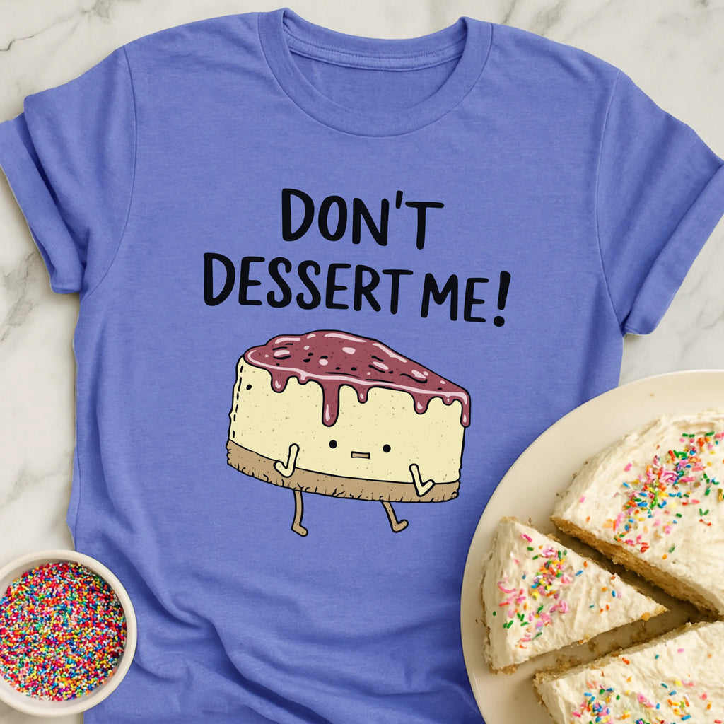 Don't Dessert Me T-Shirt