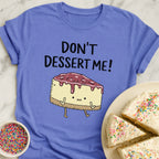 Don't Dessert Me T-Shirt
