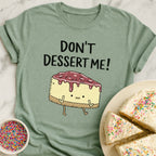 Don't Dessert Me T-Shirt