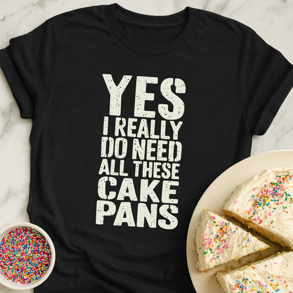Need Cake Pans T-Shirt