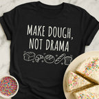Make Dough Not Drama T-Shirt