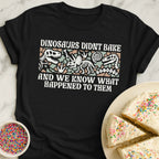 Dinosaurs Didnt Bake T-Shirt