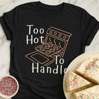 Too Hot To Handle T-Shirt