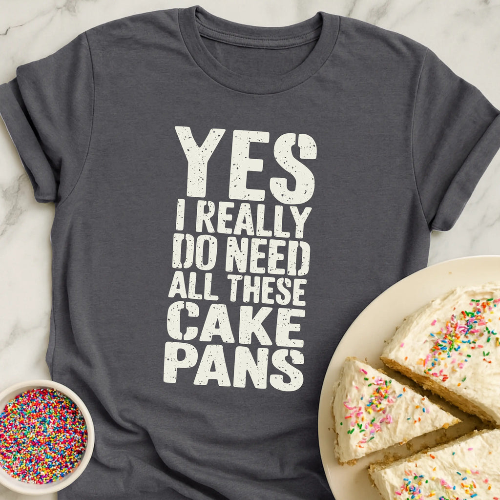 Need Cake Pans T-Shirt