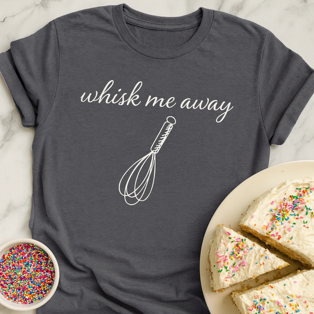 Whisk Me Away T-Shirt