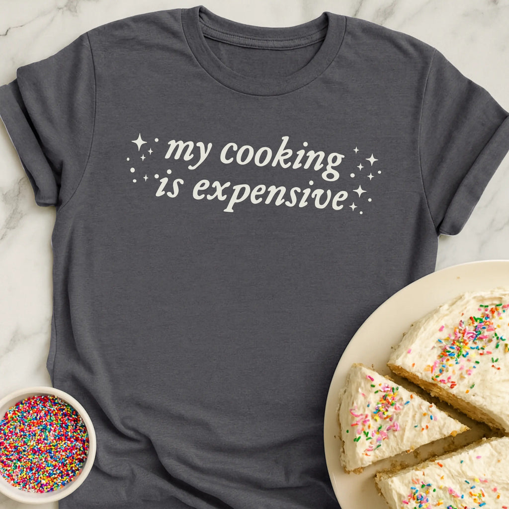 Expensive Cooking T-Shirt
