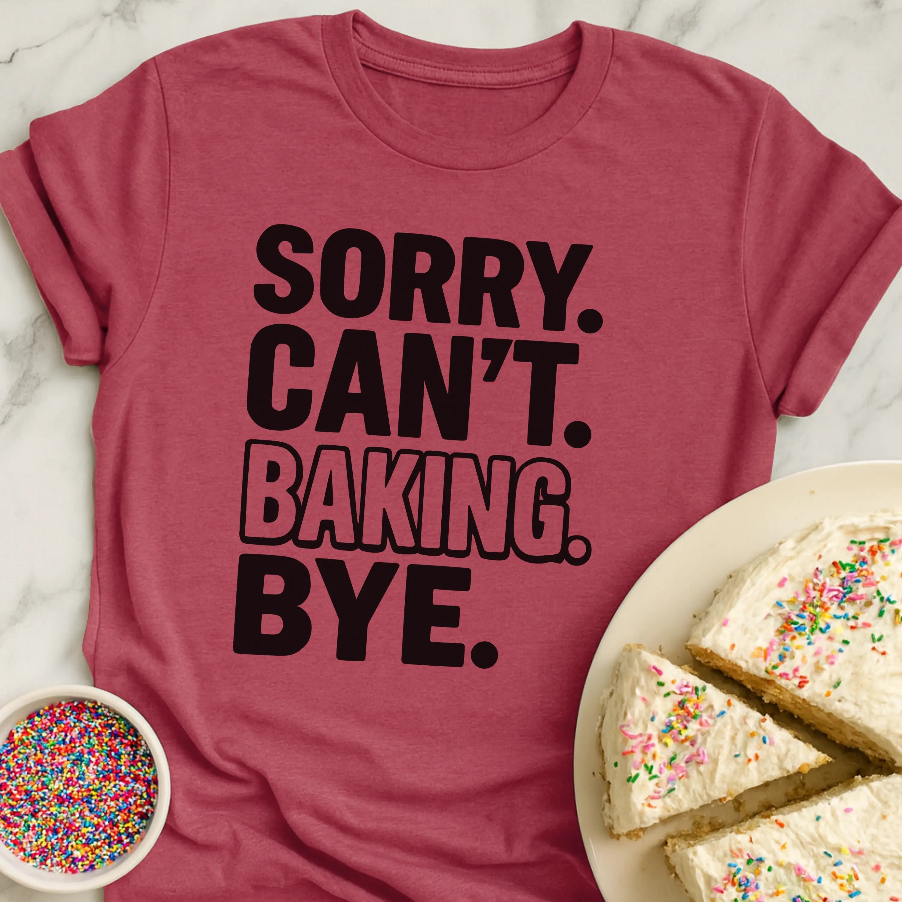Sorry Baking Bye T-Shirt