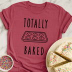 Totally Baked T-Shirt
