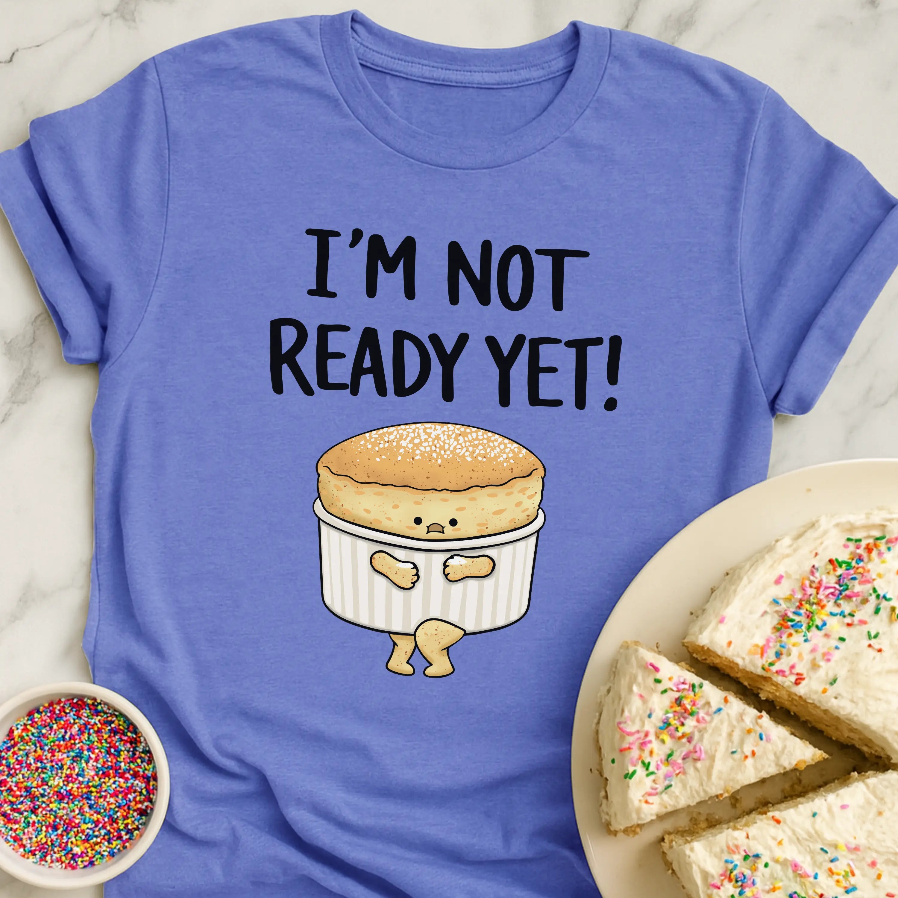 Soufflé Not Ready T-Shirt