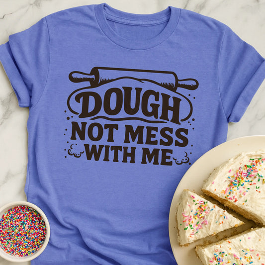 Dough Not Mess T-Shirt