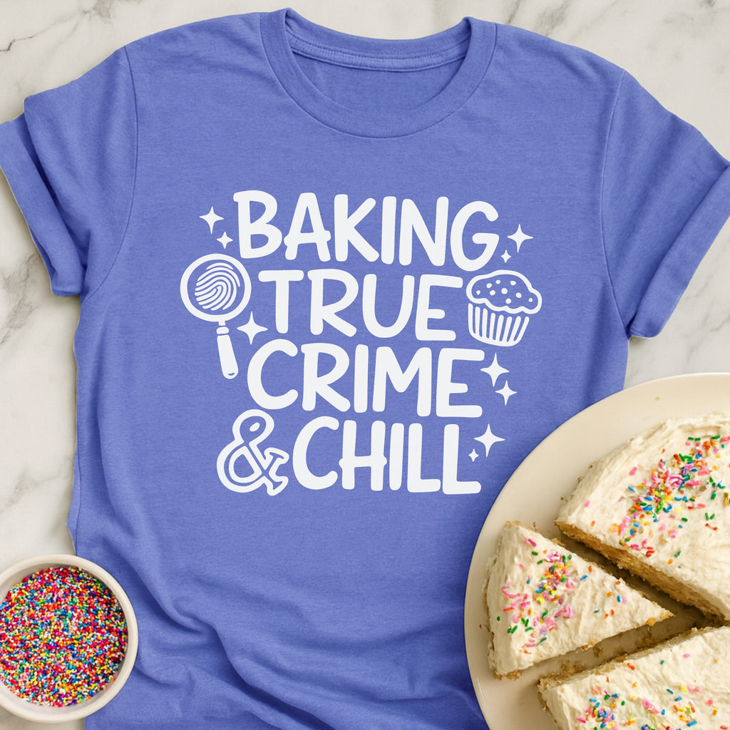 Baking True Crime Chill T-Shirt