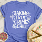 Baking True Crime Chill T-Shirt