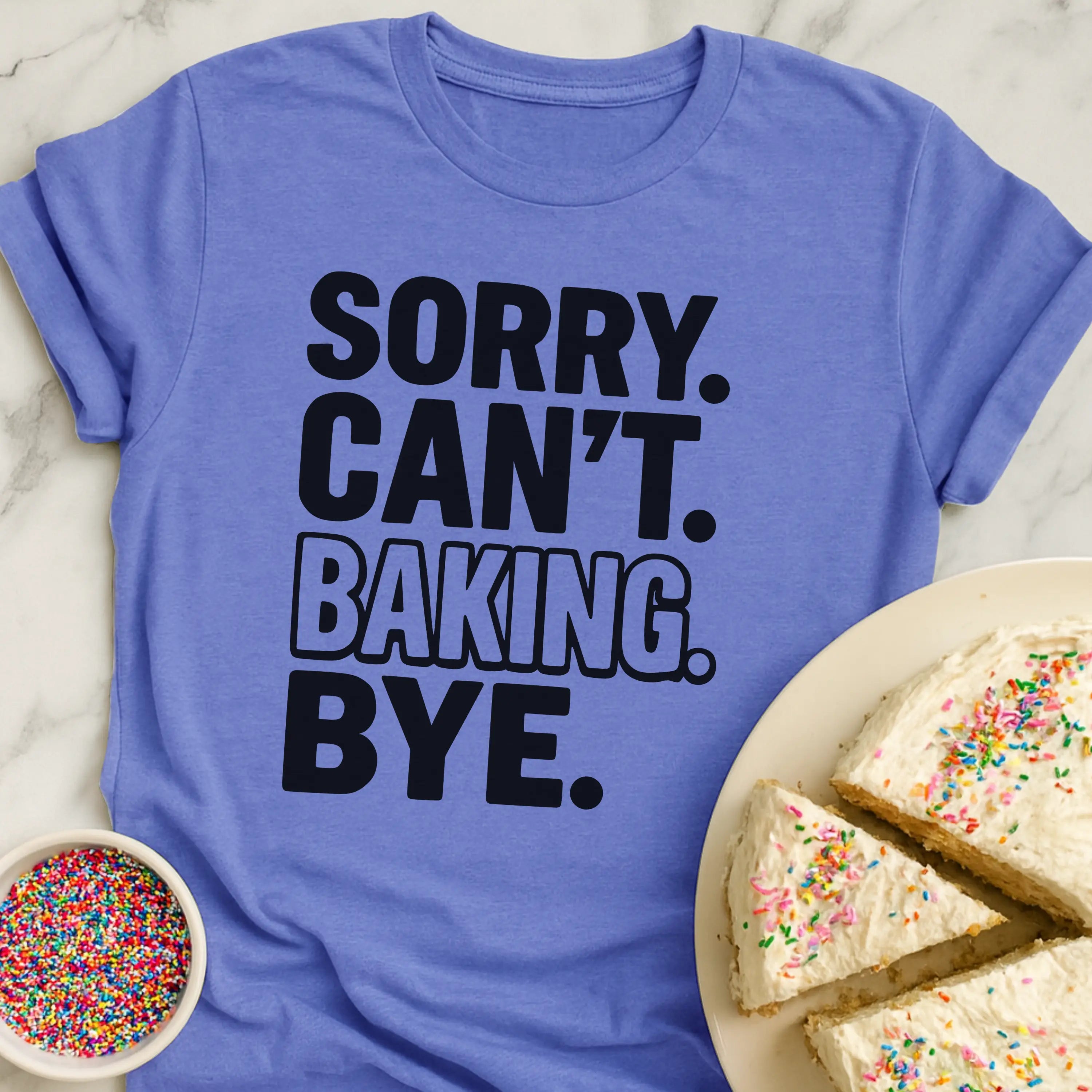 Sorry Baking Bye T-Shirt