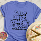 Bake When Sad T-Shirt