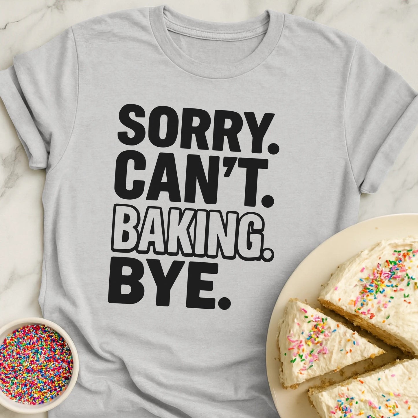 Sorry Baking Bye T-Shirt