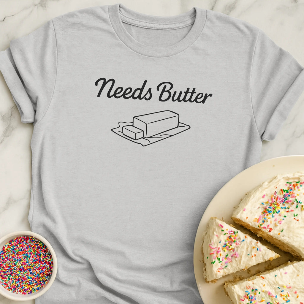 Needs Butter T-Shirt