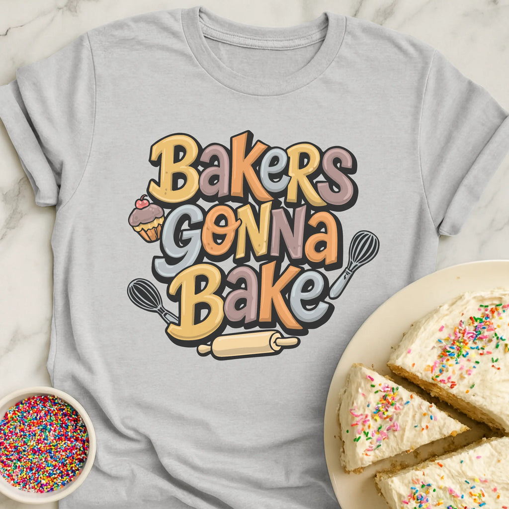 Bakers Gonna Bake T-Shirt