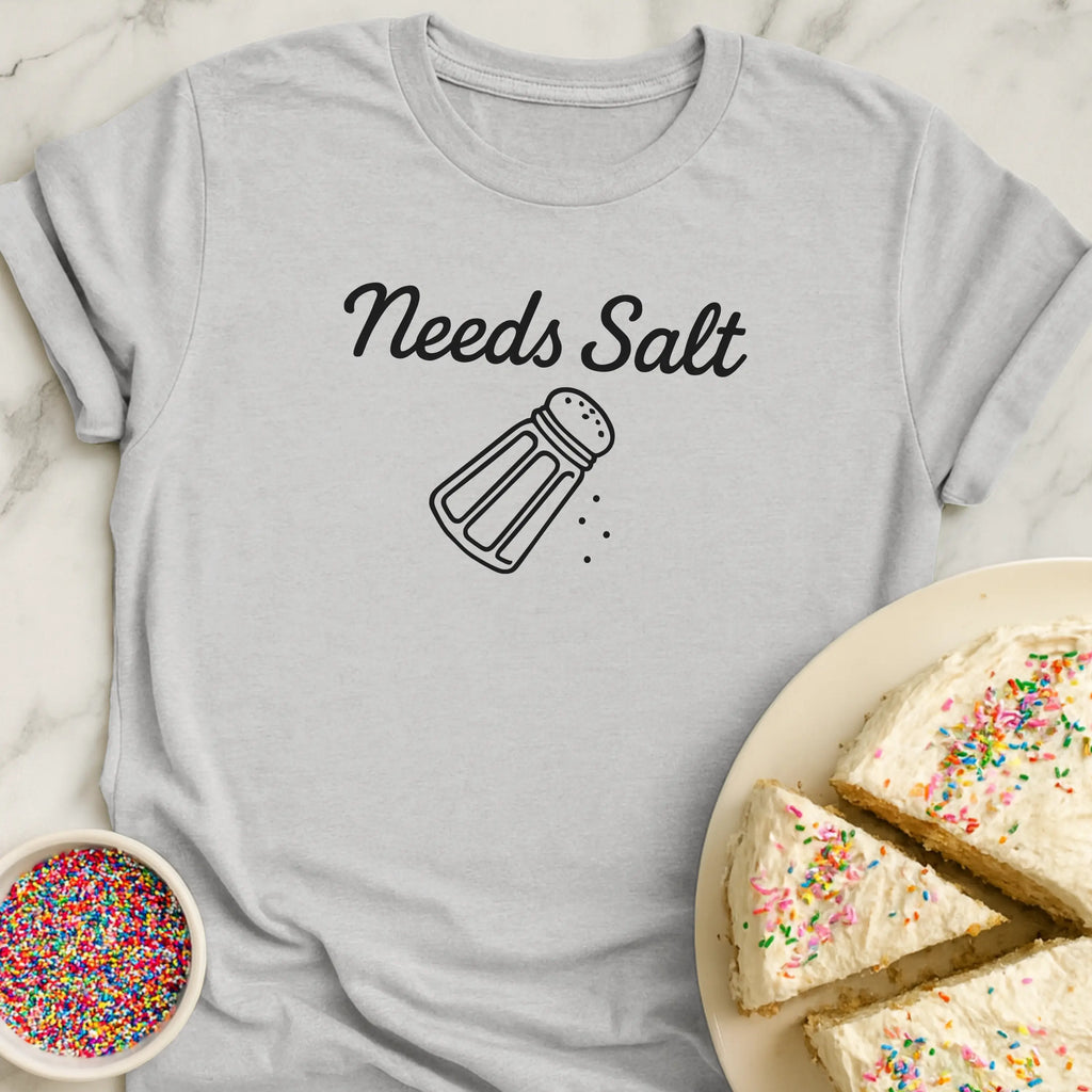 Needs Salt T-Shirt