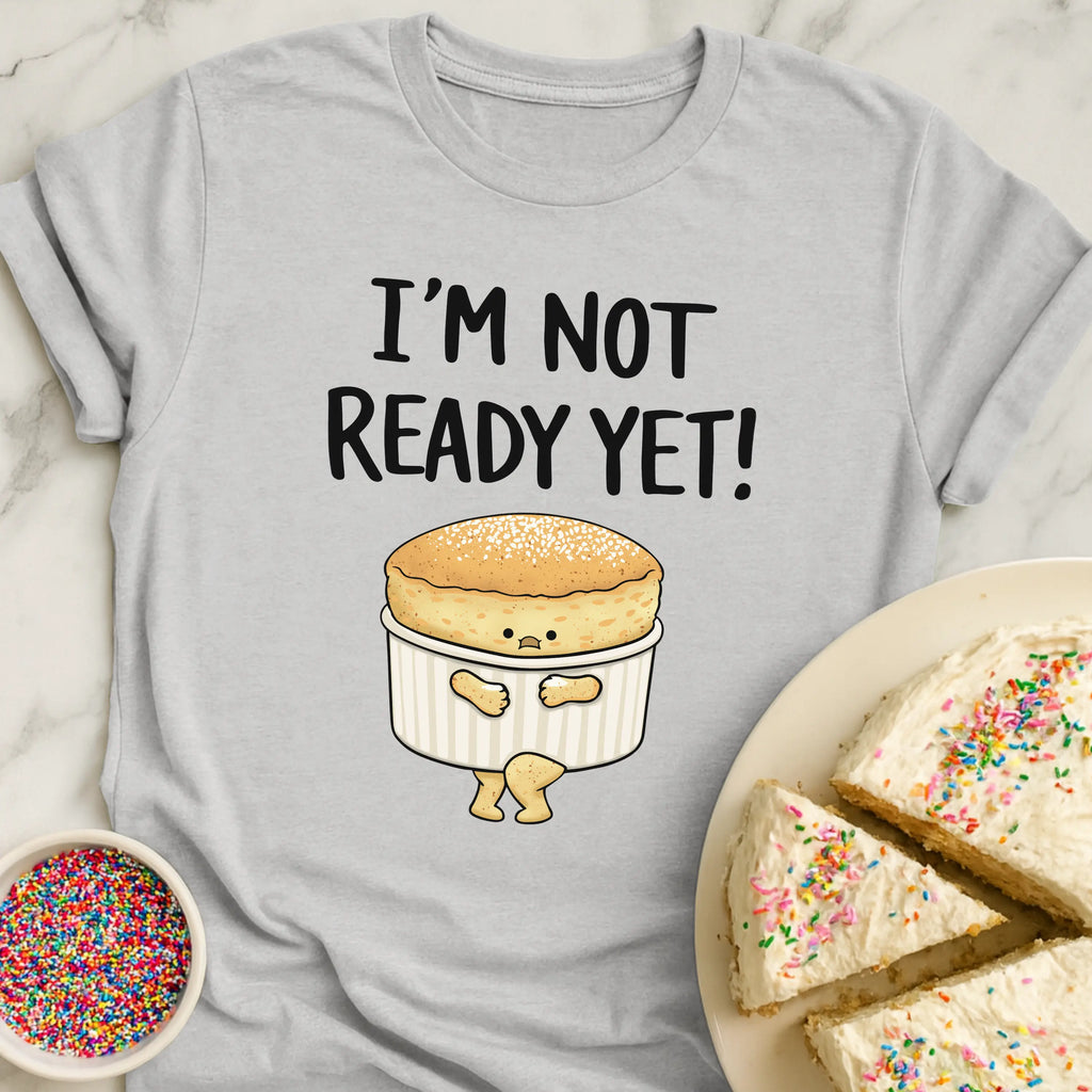 Soufflé Not Ready T-Shirt