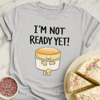 Soufflé Not Ready T-Shirt