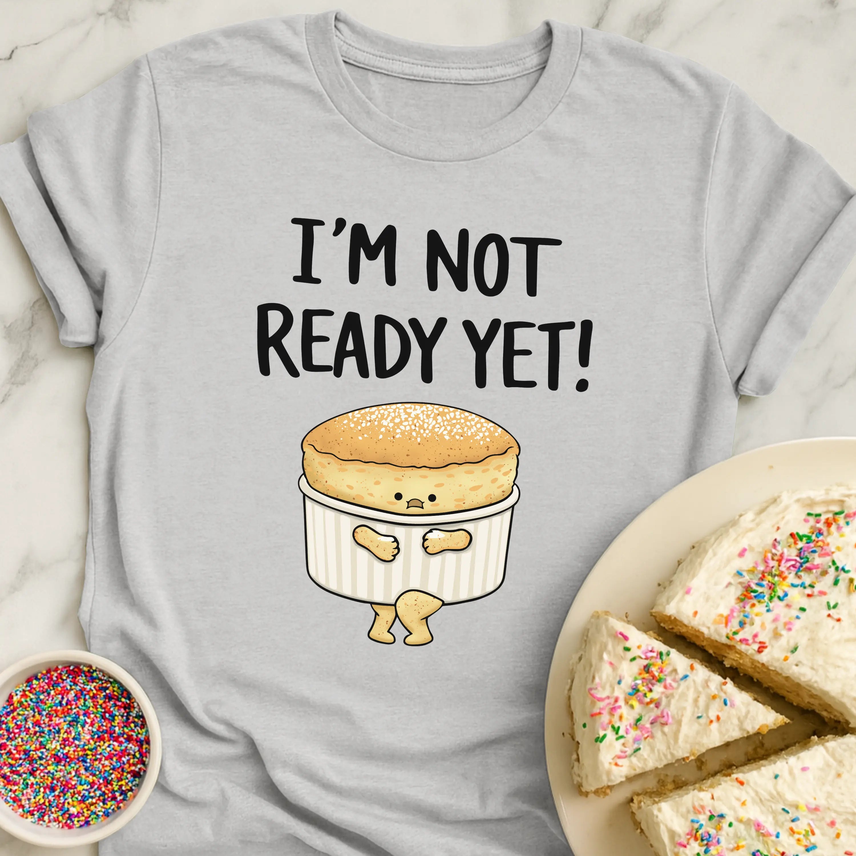 Soufflé Not Ready T-Shirt
