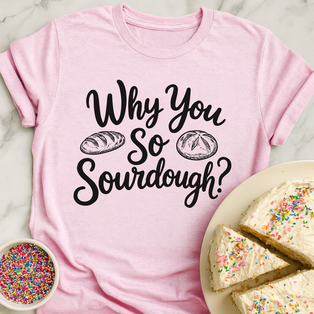 Why So Sourdough T-Shirt