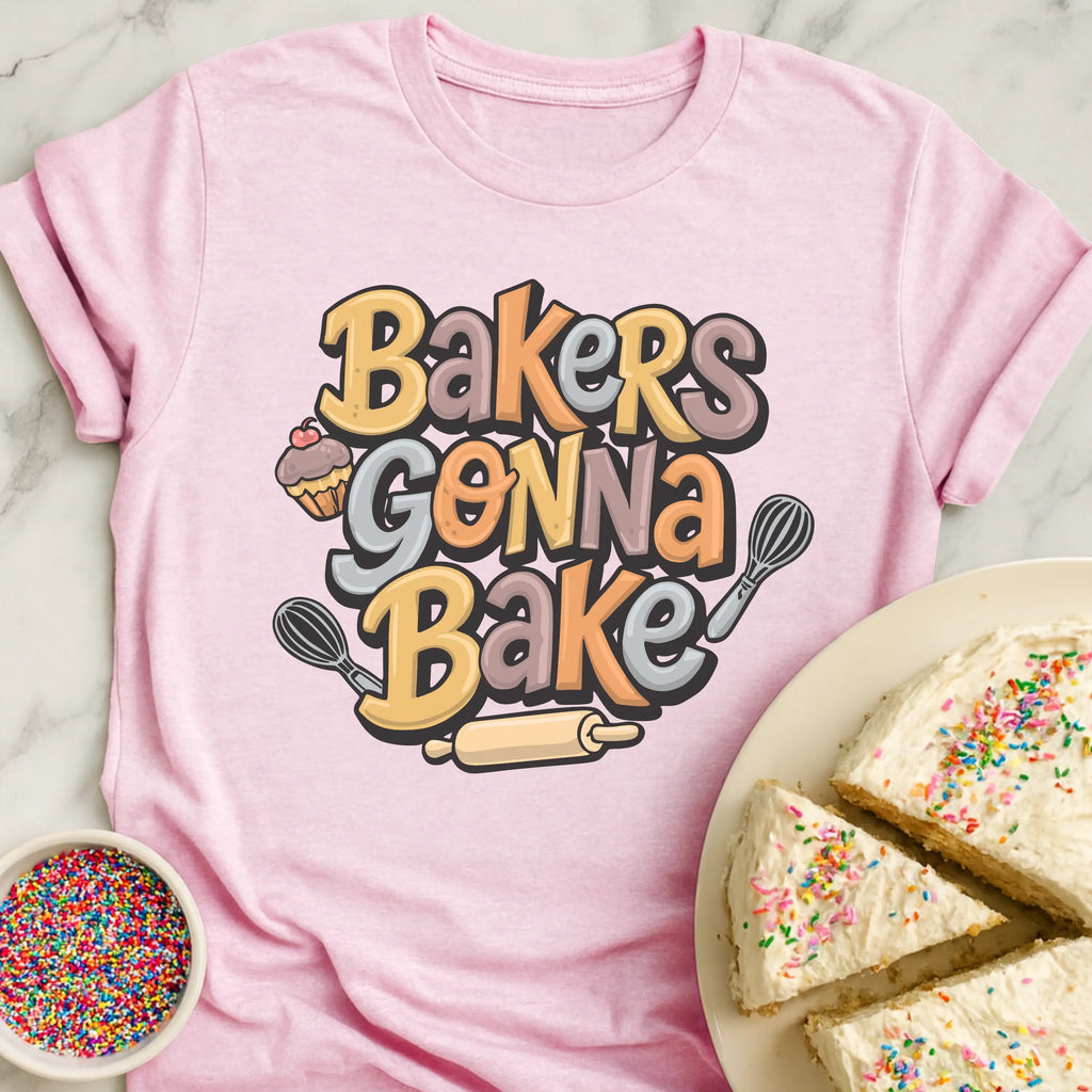 Bakers Gonna Bake T-Shirt