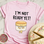 Soufflé Not Ready T-Shirt
