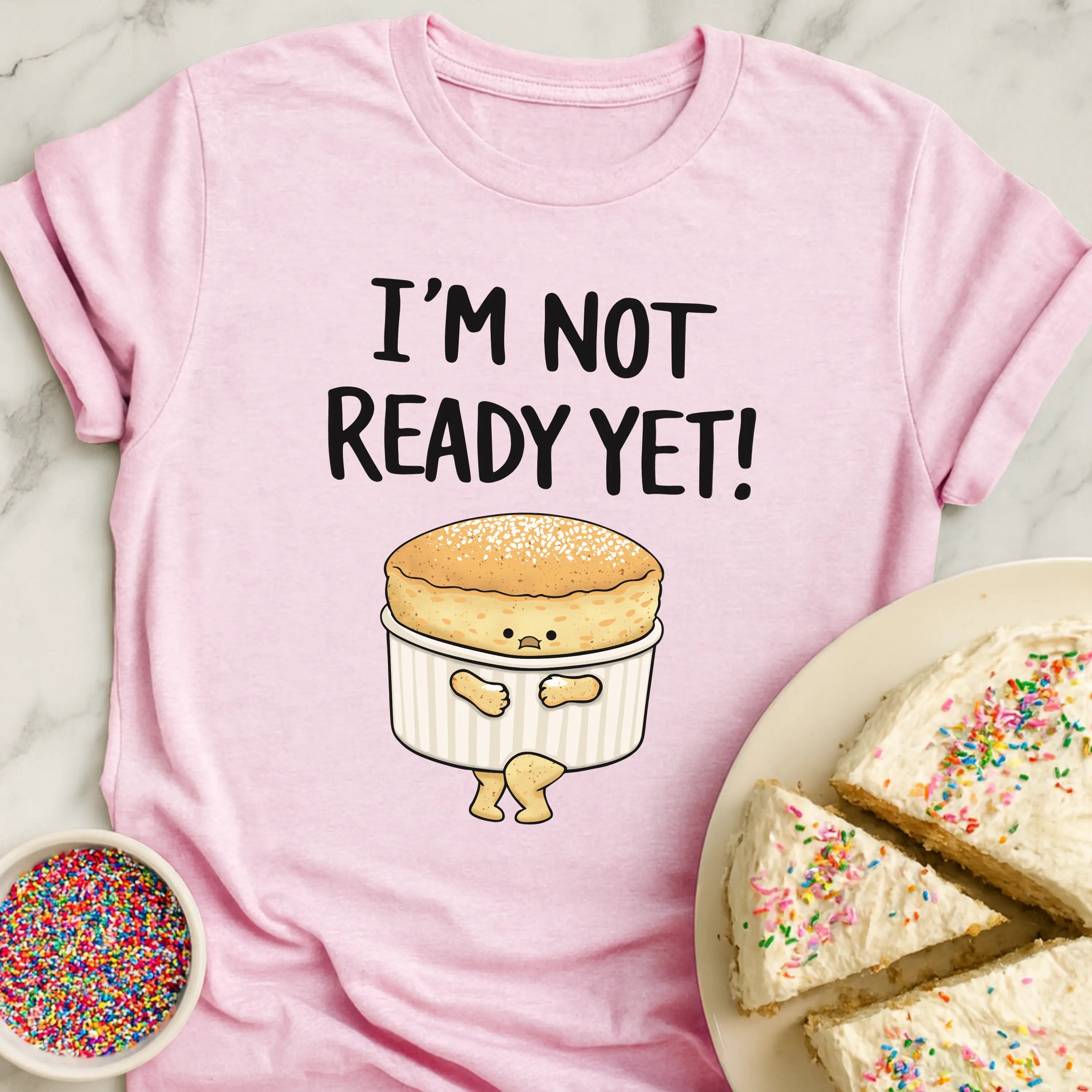 Soufflé Not Ready T-Shirt