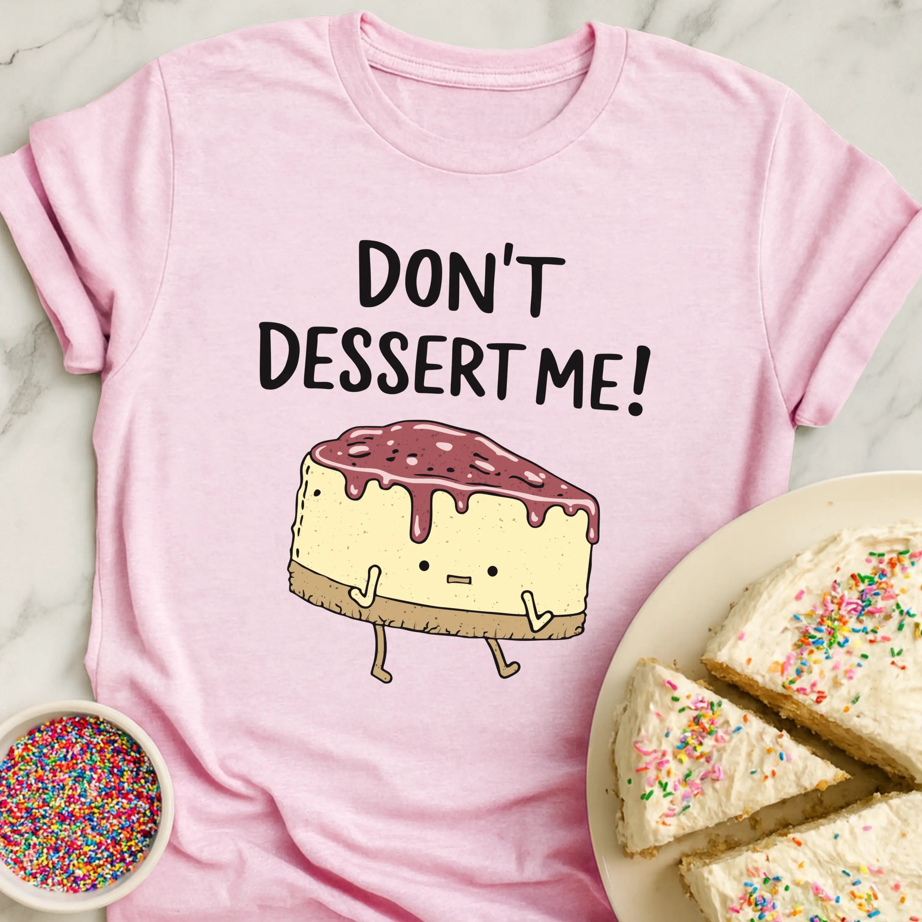Don't Dessert Me T-Shirt