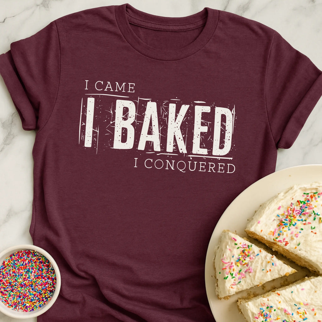 Came Baked Conquered T-Shirt