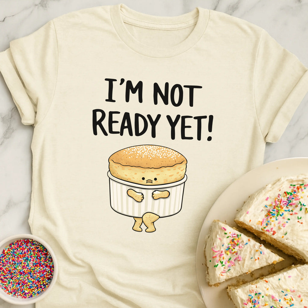 Soufflé Not Ready T-Shirt