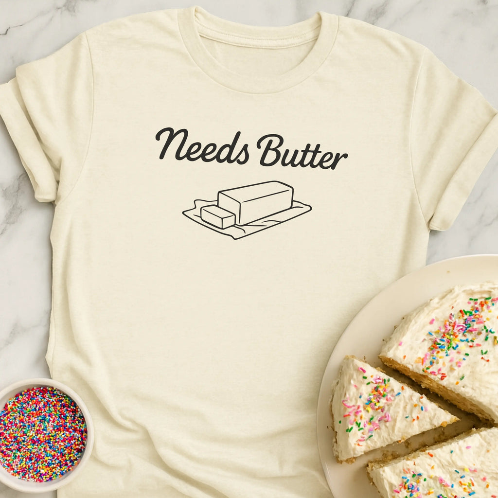 Needs Butter T-Shirt