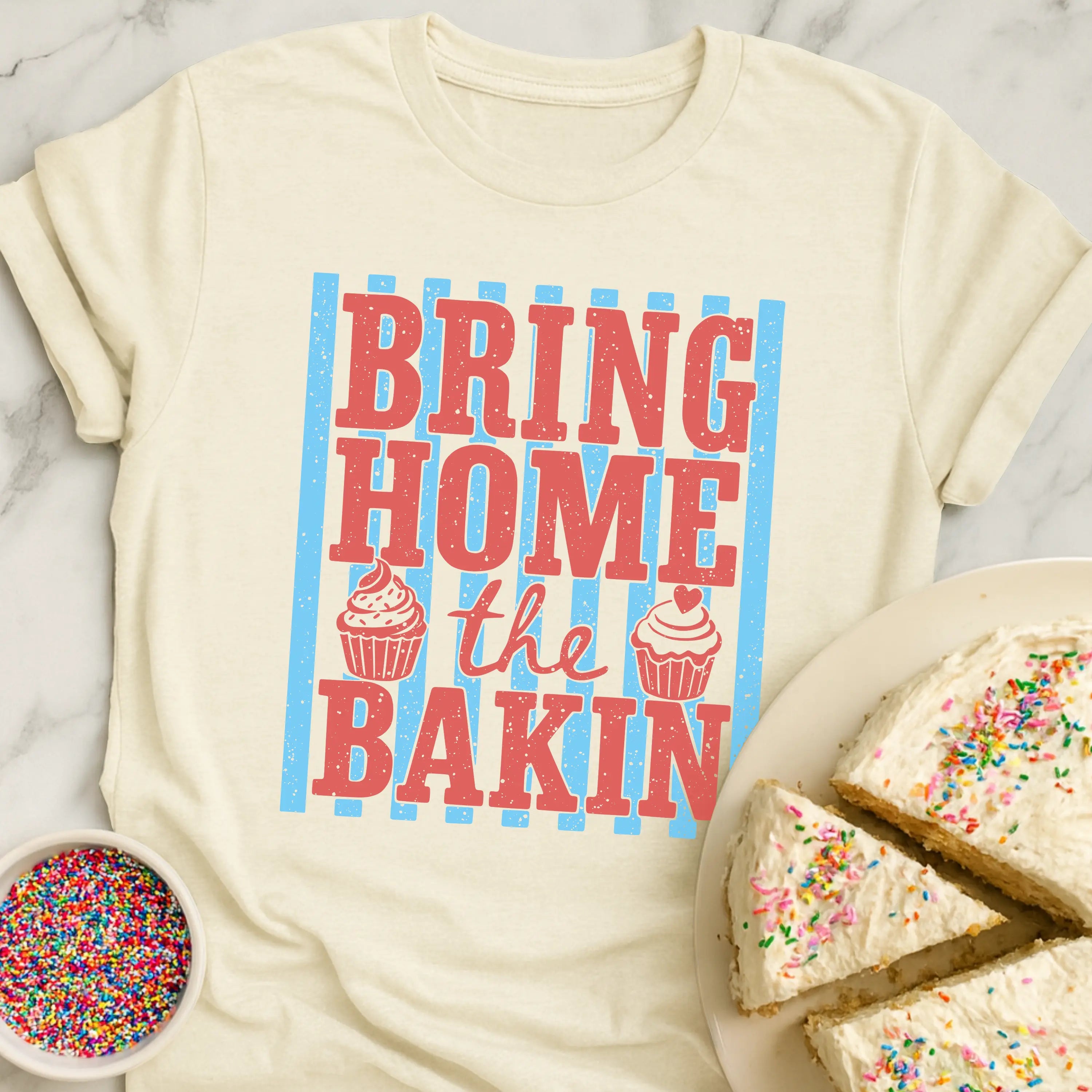 Bring Home Bakin T-Shirt