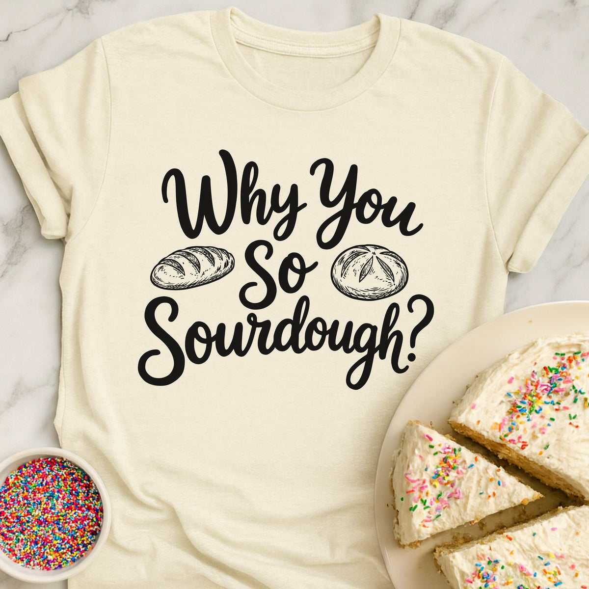Why So Sourdough T-Shirt