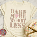 Bake More Worry Less T-Shirt