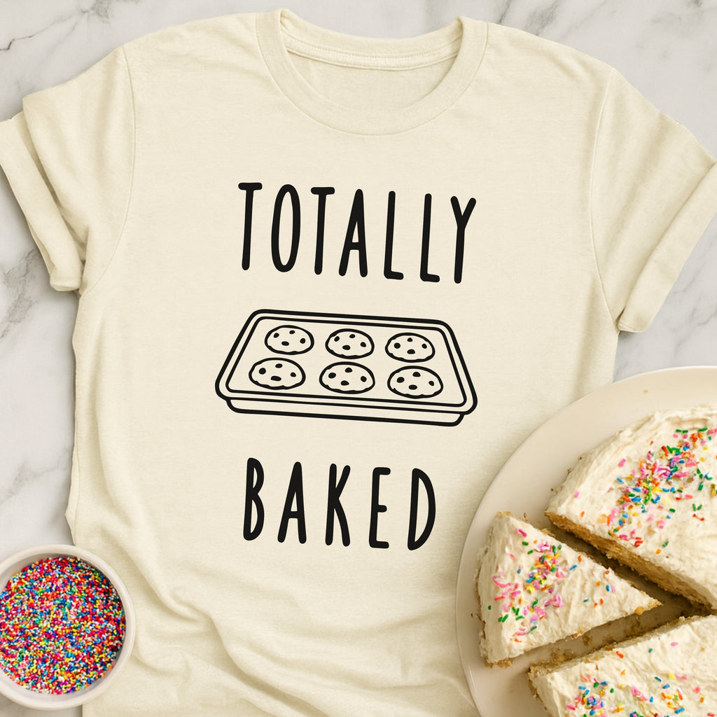 Totally Baked T-Shirt