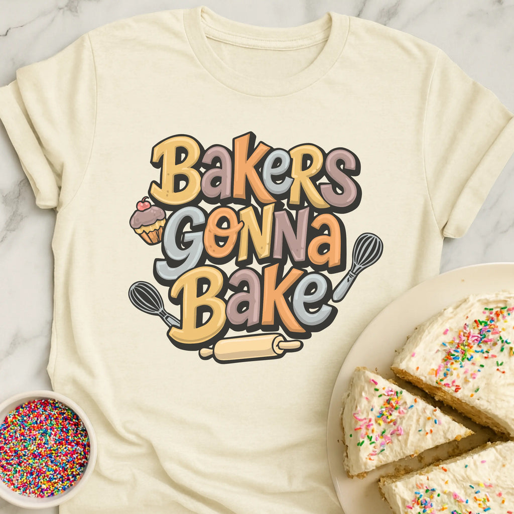 Bakers Gonna Bake T-Shirt