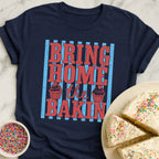 Bring Home Bakin T-Shirt