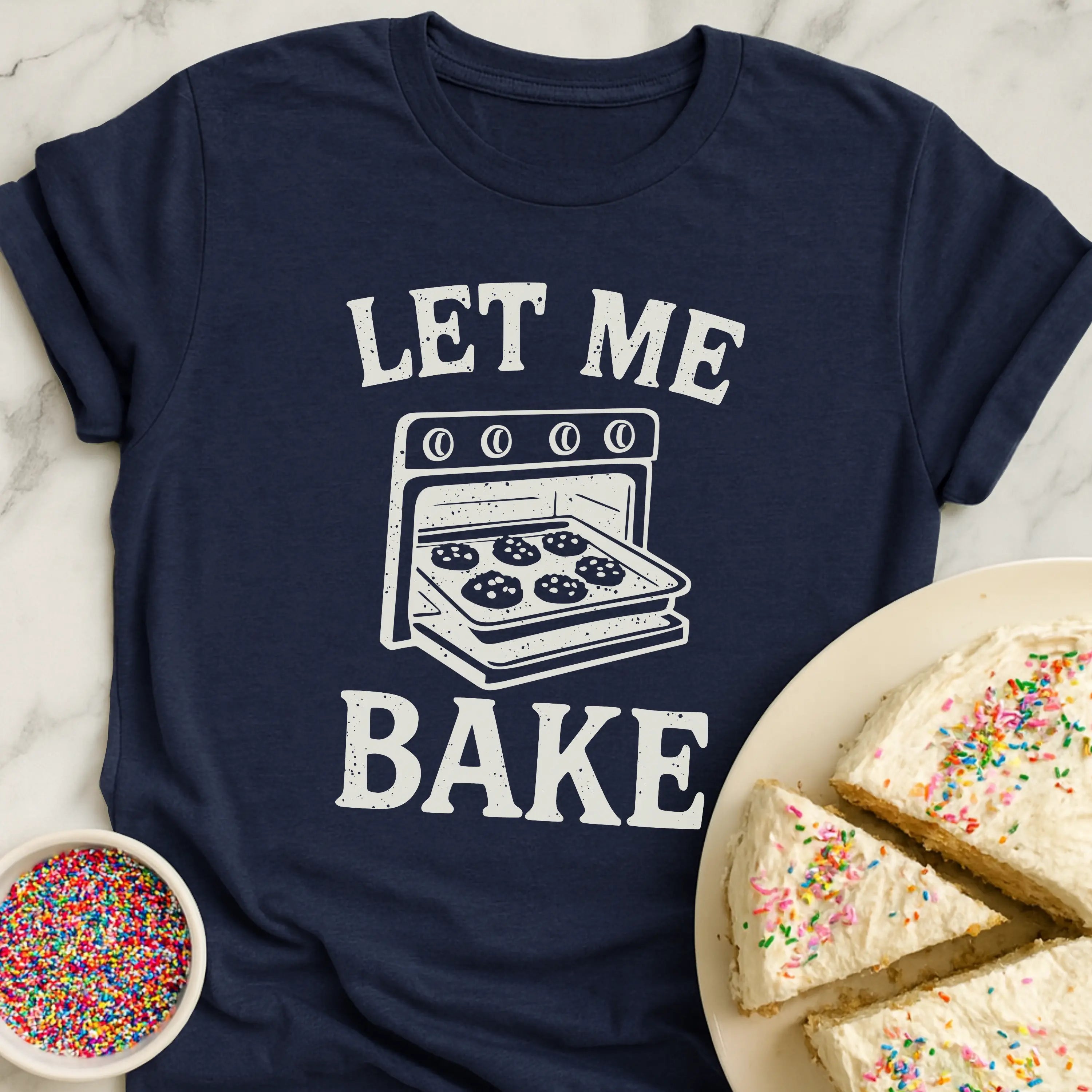 Let Me Bake T-Shirt