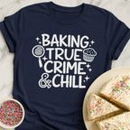 Baking True Crime Chill T-Shirt