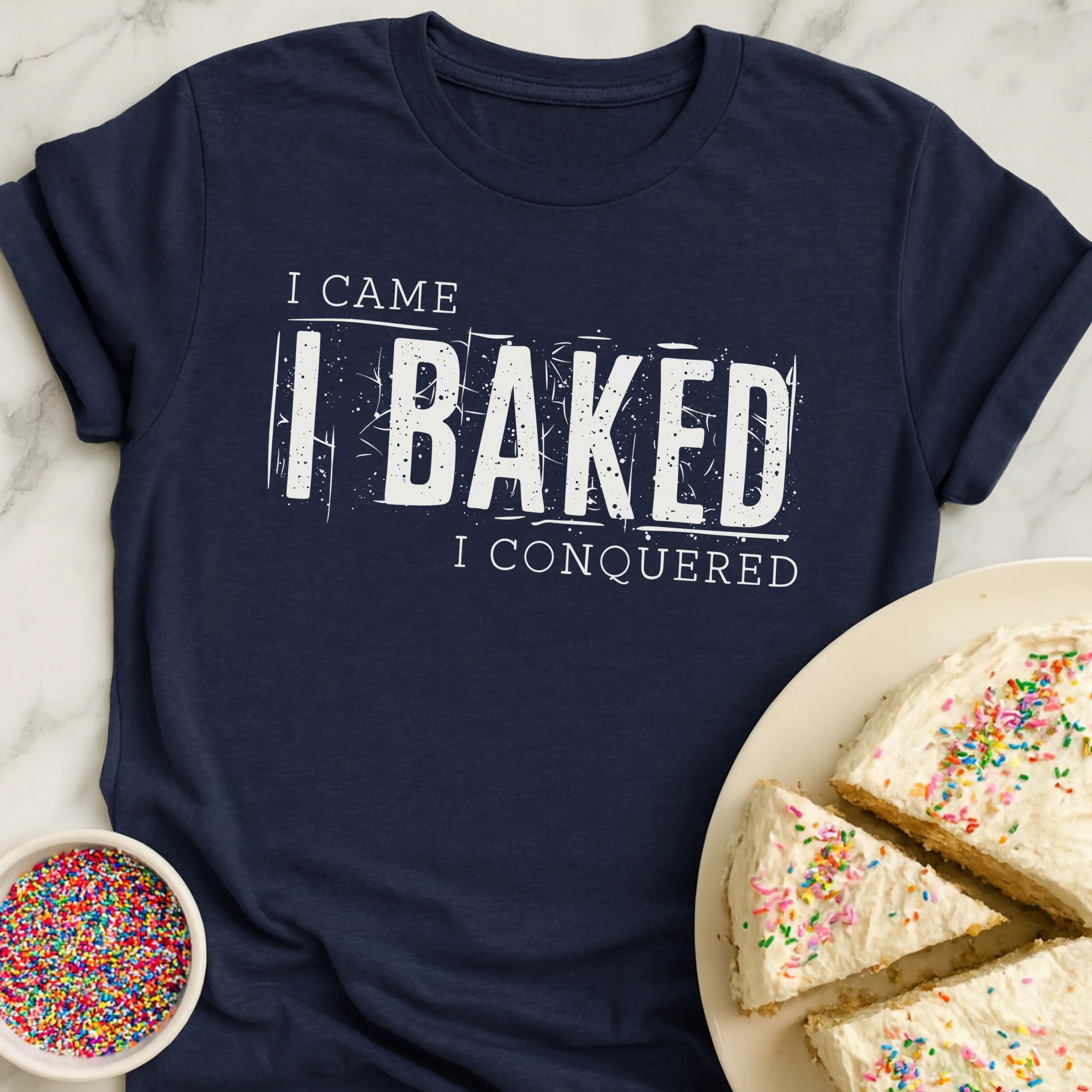 Came Baked Conquered T-Shirt