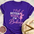 Feel Better Baking T-Shirt