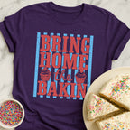 Bring Home Bakin T-Shirt