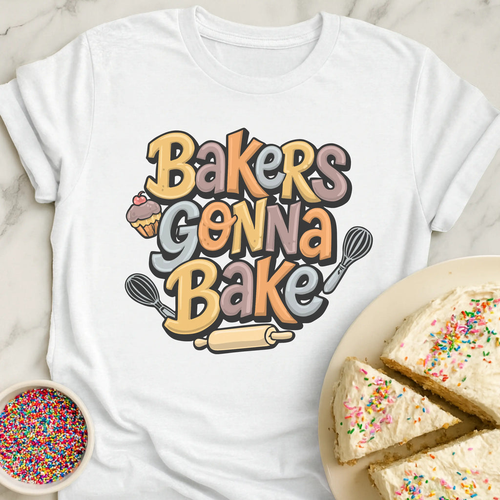 Bakers Gonna Bake T-Shirt