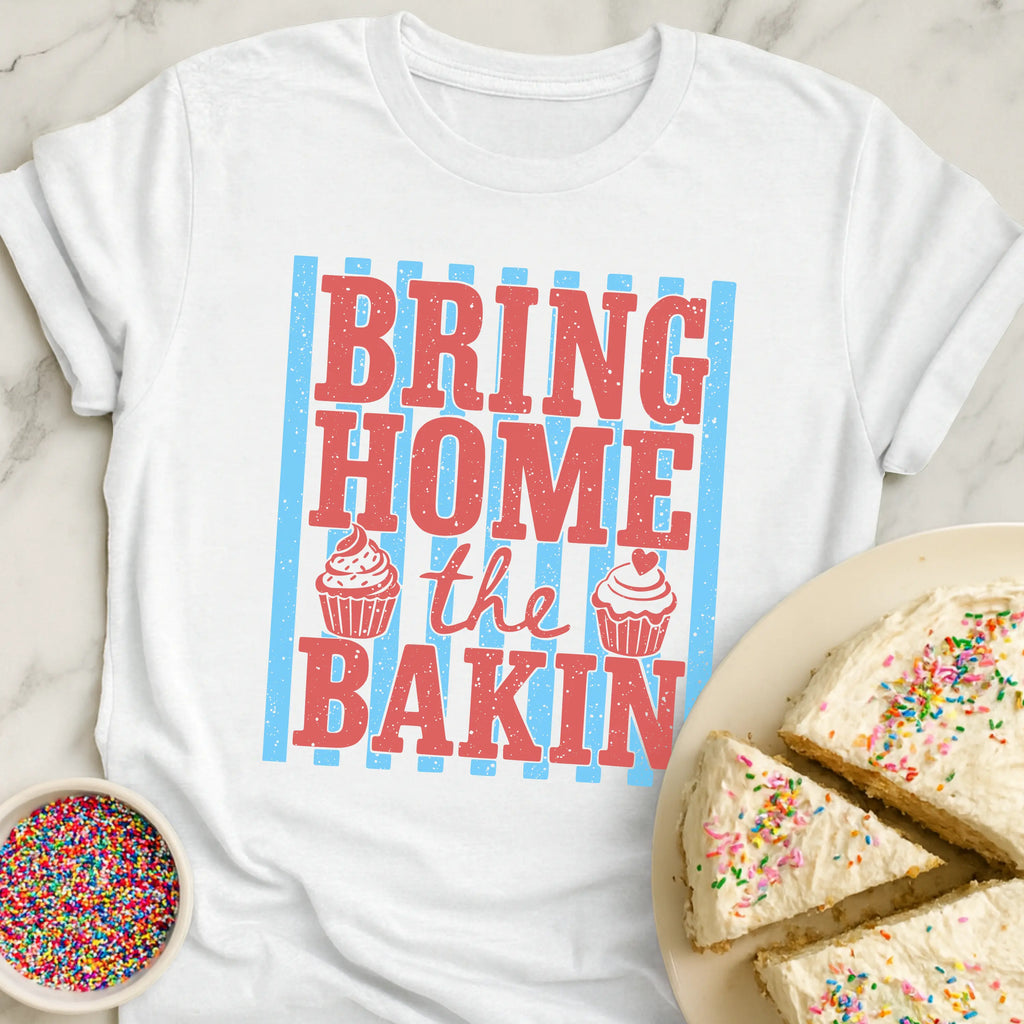 Bring Home Bakin T-Shirt